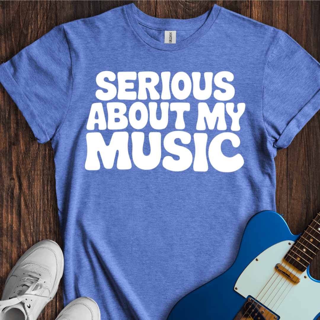 Serious About My Music T-Shirt