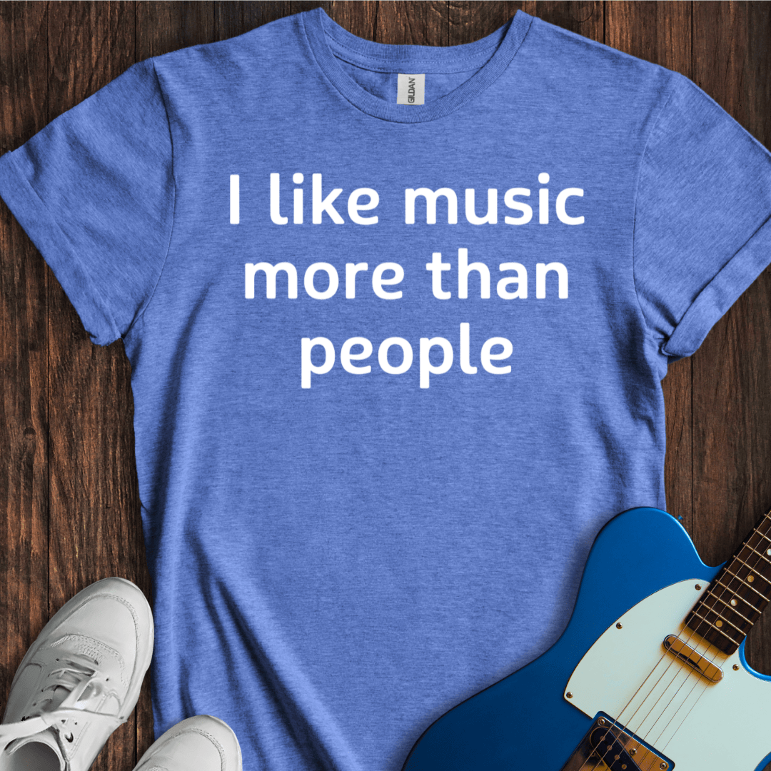 I Like Music More Than People T-Shirt