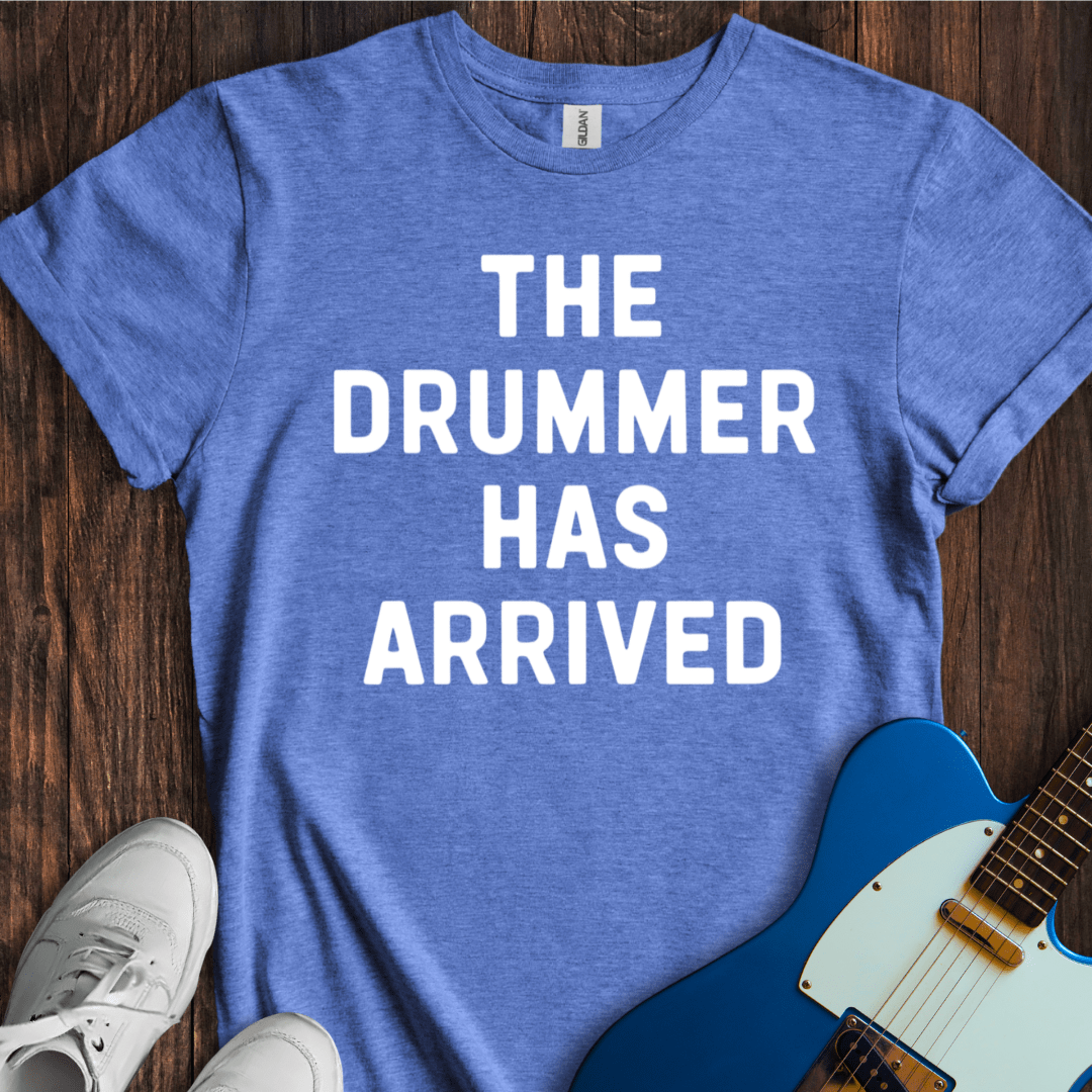 The Drummer Has Arrived T-Shirt