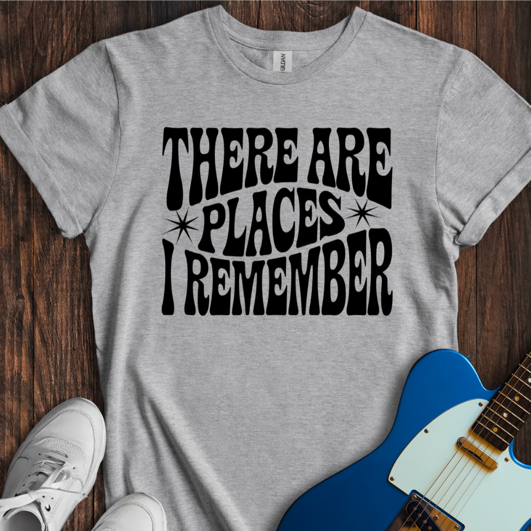 There Are Places I Remember... T-Shirt