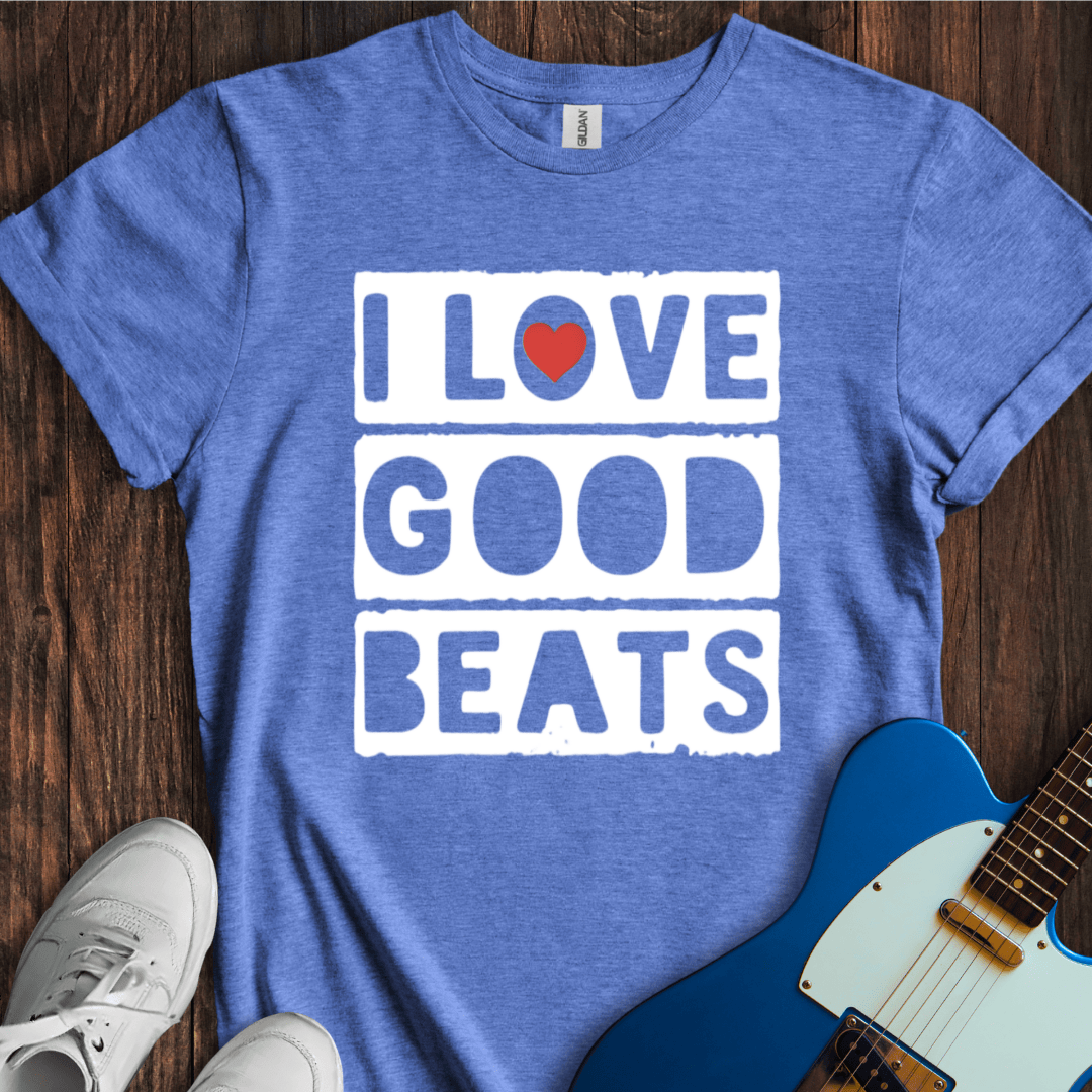 I Love Good Beats T-Shirt