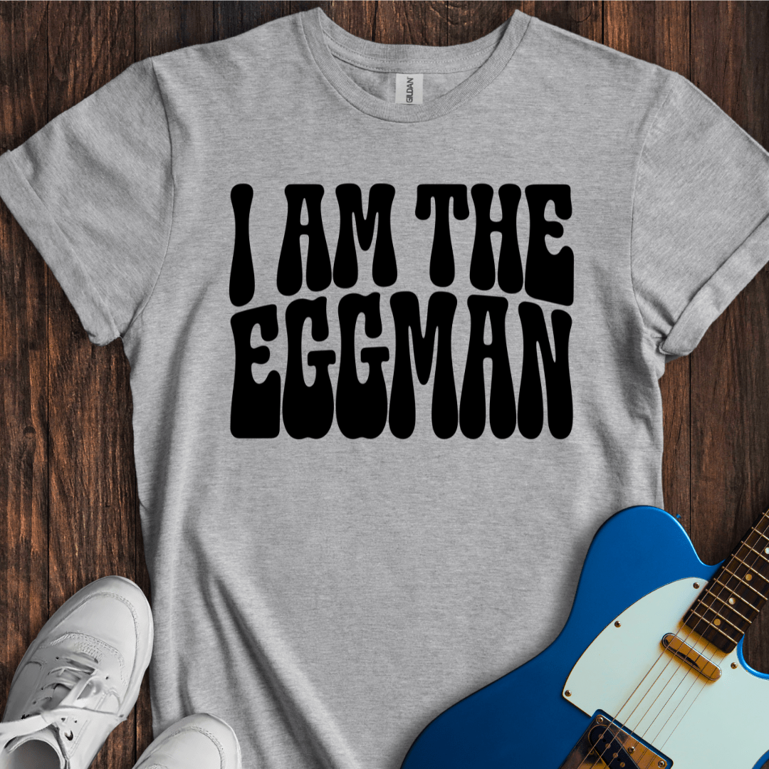 I Am The Eggman (I) T-Shirt