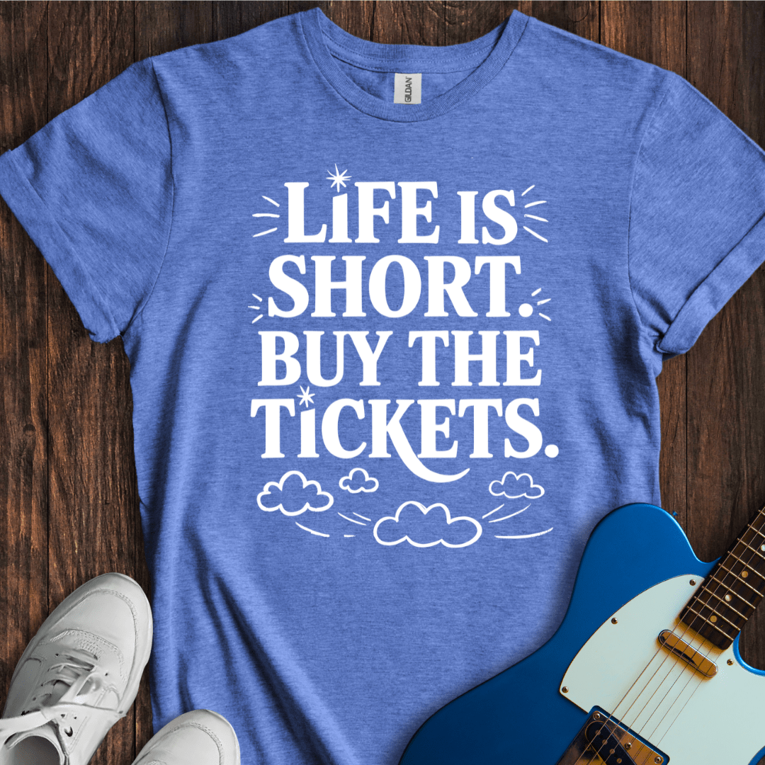 Life Is Short, Buy The Tickets (II) T-Shirt