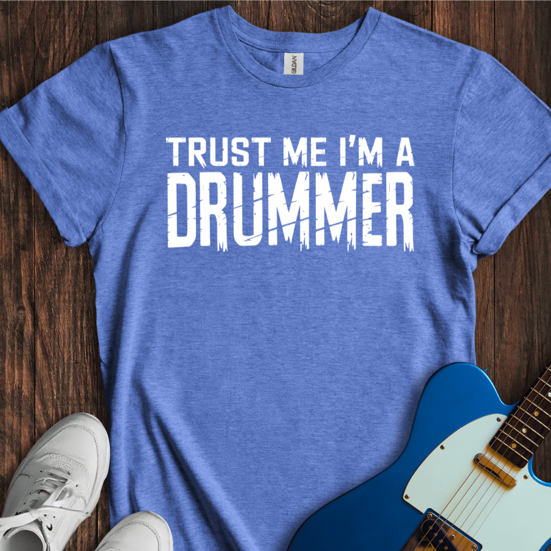 Trust Me, I'm A Drummer T-Shirt