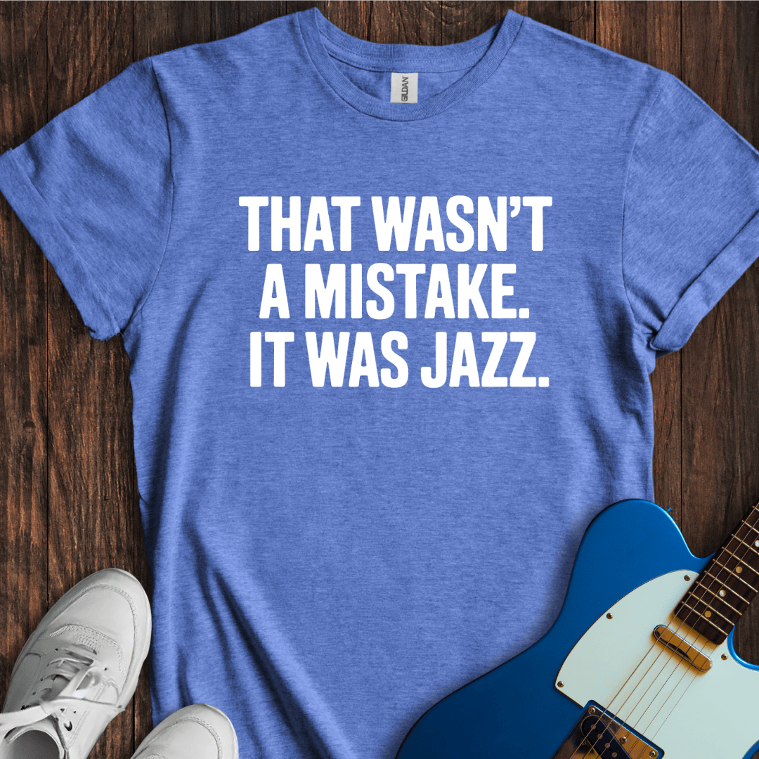 Not A Mistake (Jazz) T-Shirt