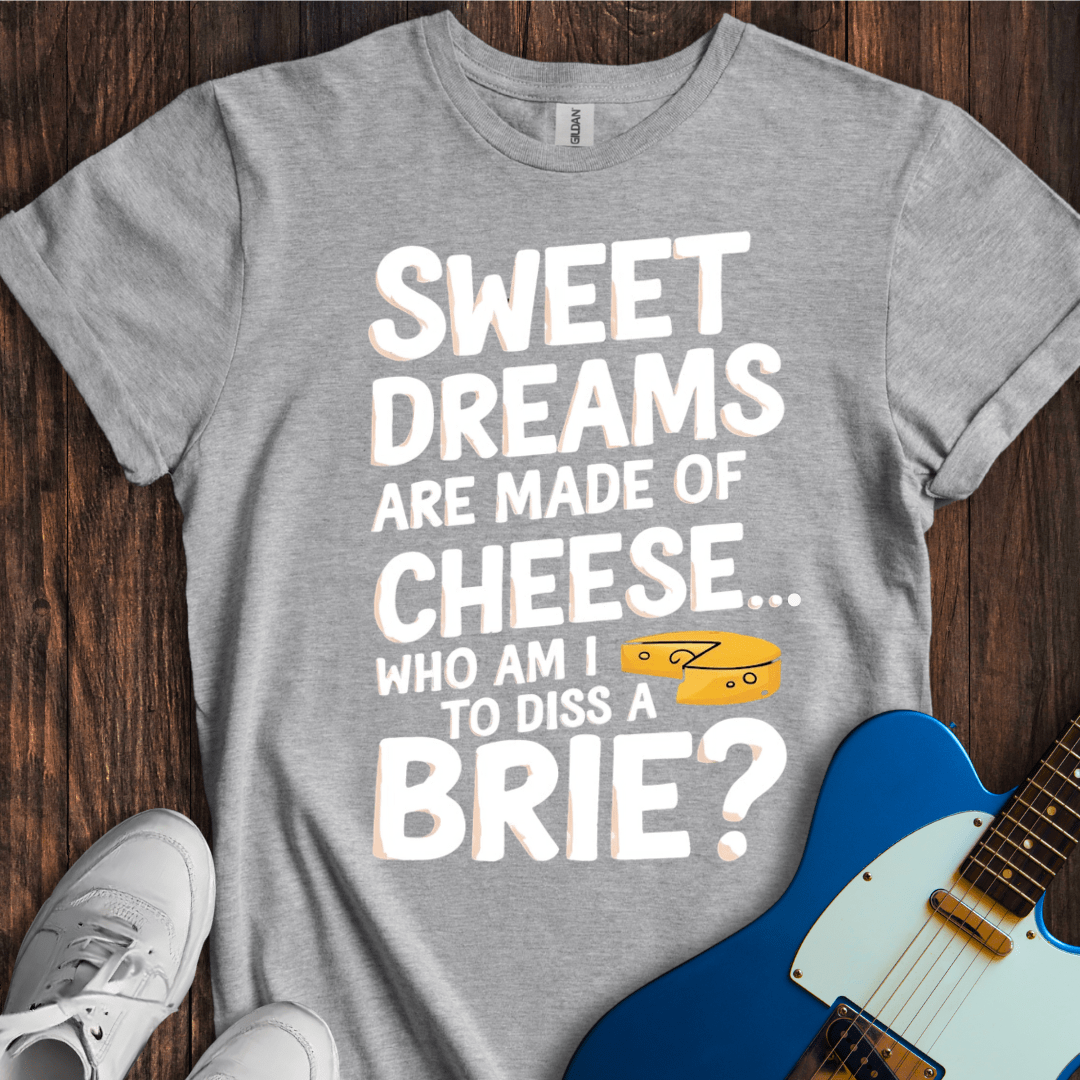 Sweet Dreams (Made Of Cheese) T-Shirt