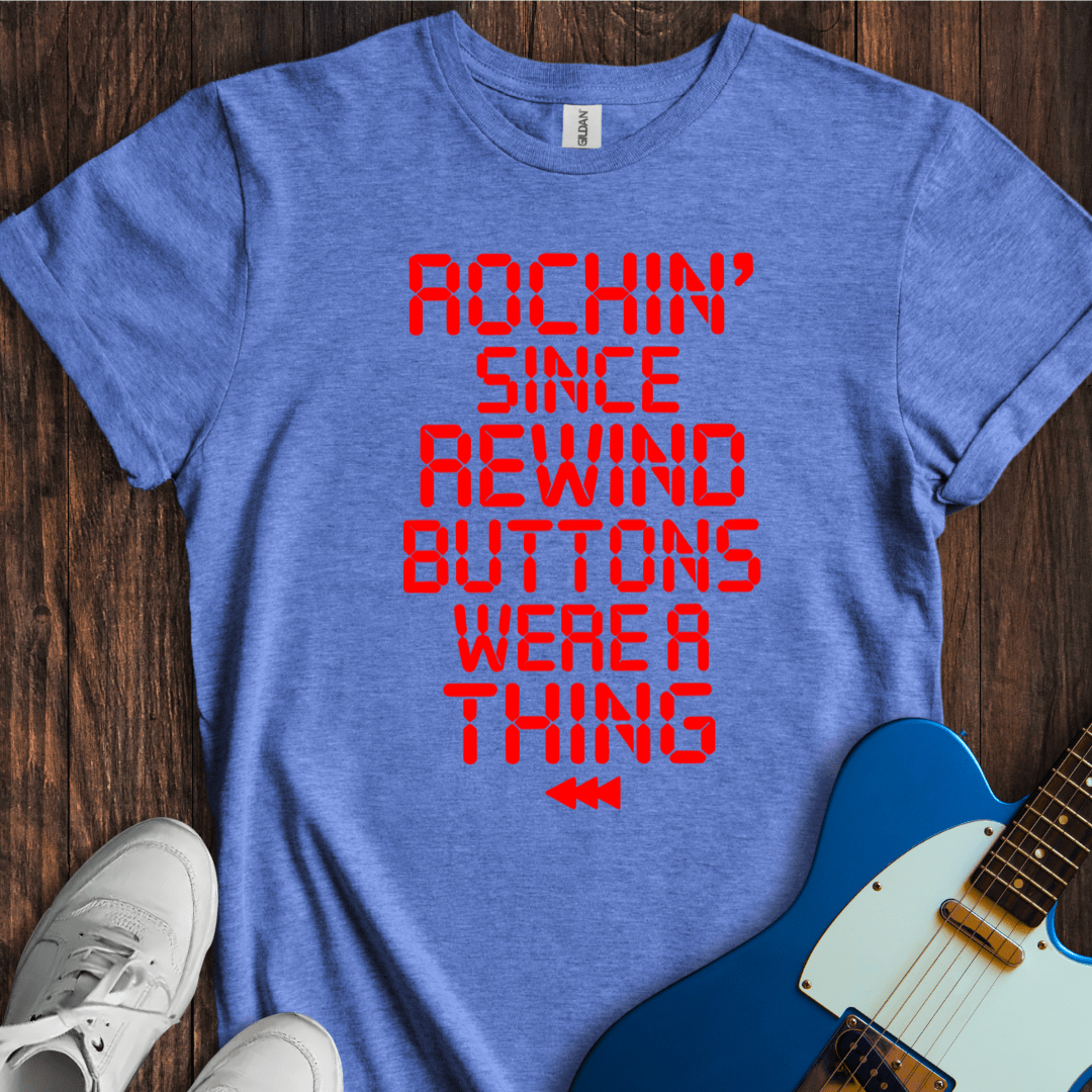 Rockin' Since Rewind Buttons... T-Shirt