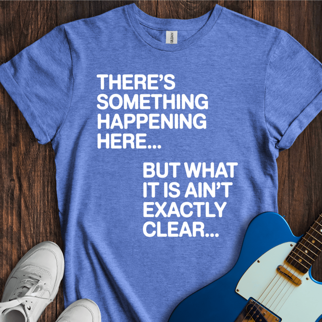 There's Something Happening Here... (II) T-Shirt