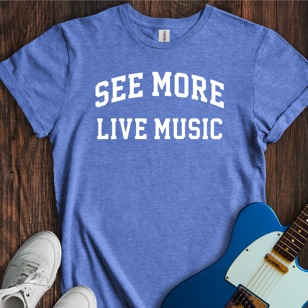 See More Live Music T-Shirt