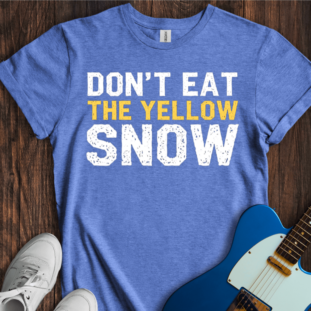 Don't Eat The Yellow Snow T-Shirt