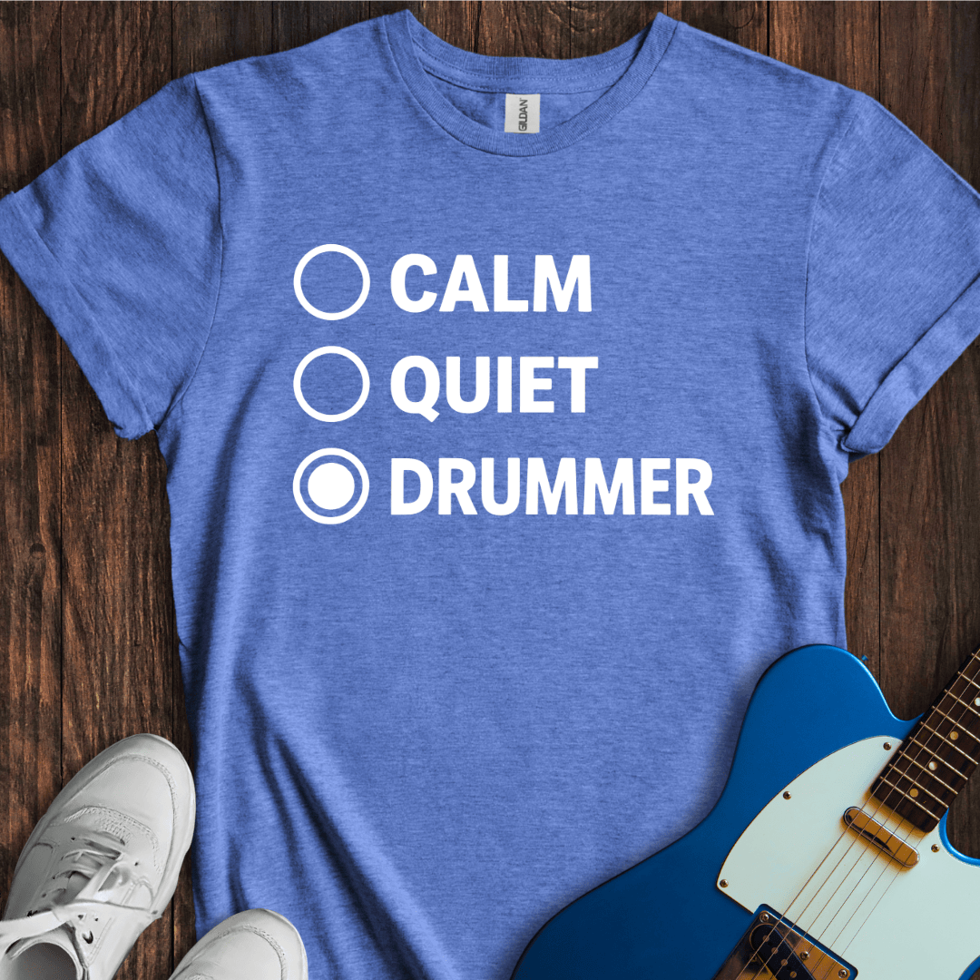 Calm, Quiet, Drummer T-Shirt