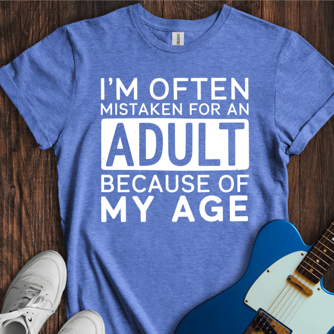 I'm Often Mistaken For An Adult... T-Shirt