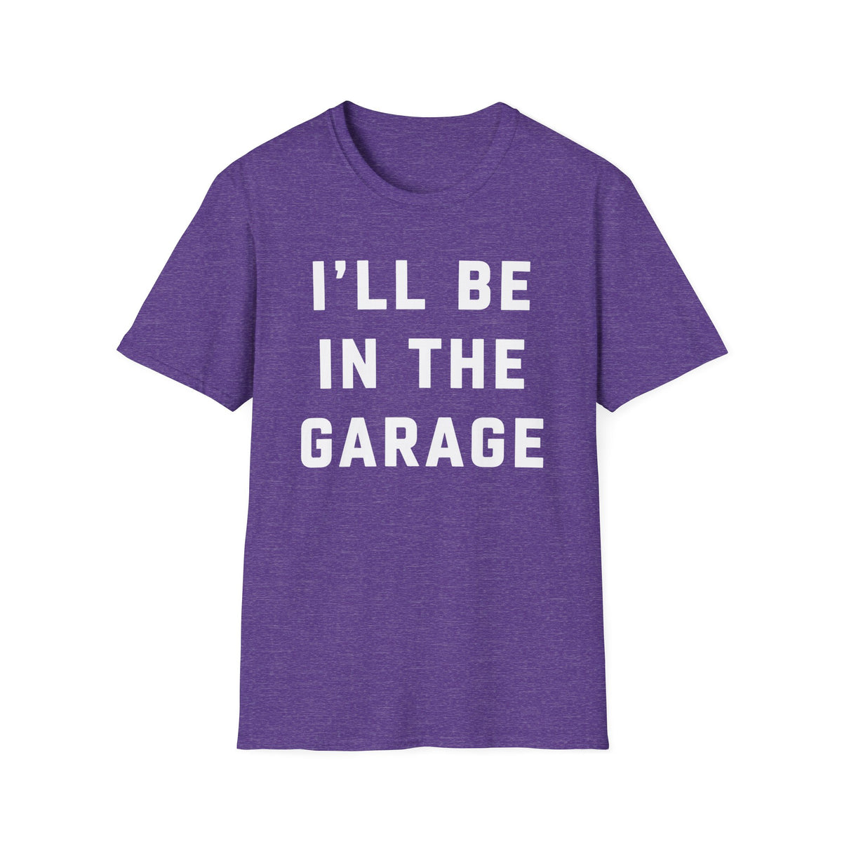 I'll Be In The Garage... T-Shirt