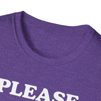 Please Don't Make Me... T-Shirt