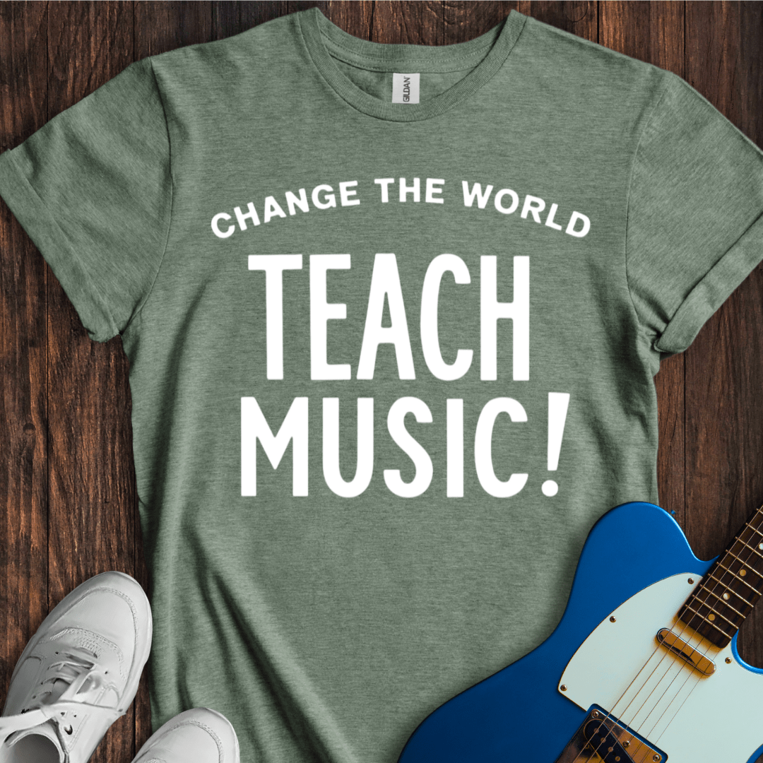 Change The World (Teach Music) T-Shirt