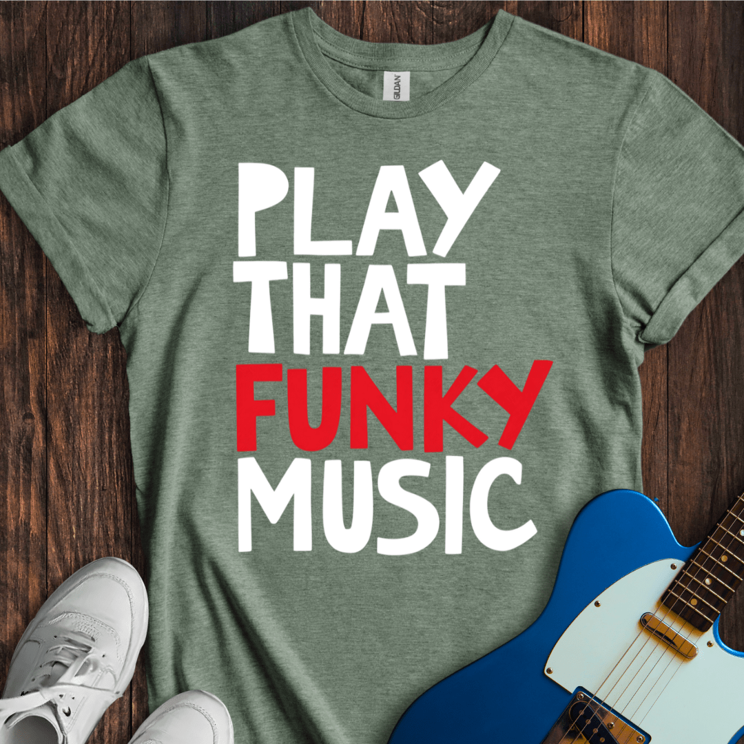 Play That Funky Music (III) T-Shirt