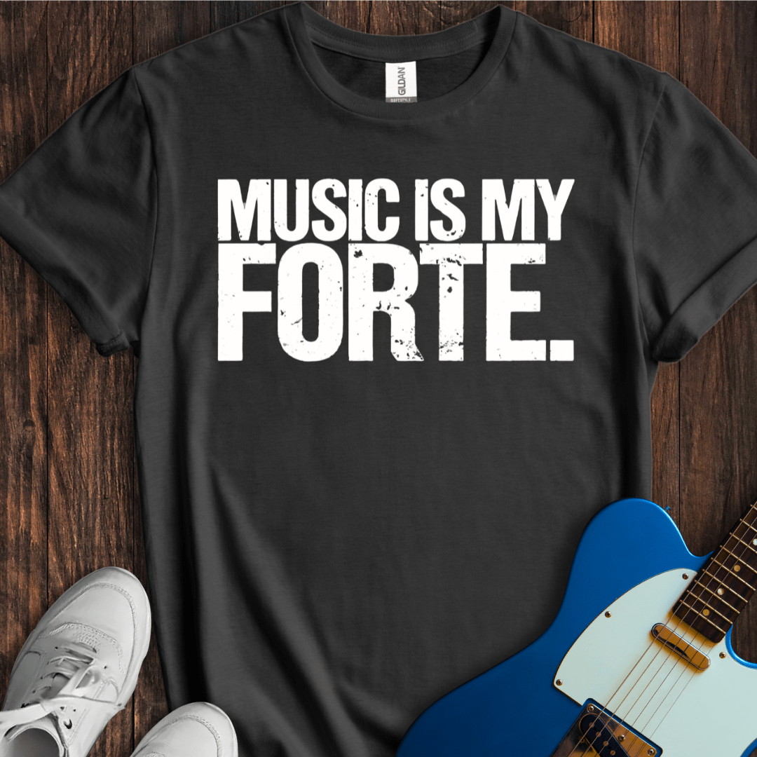 Music Is My Forte T-Shirt