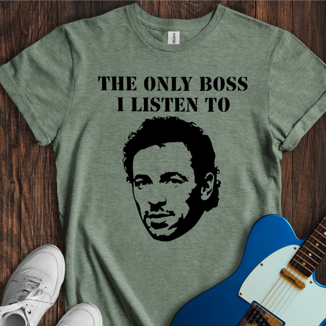 The Only Boss I Listen To... (Silhouette) T-Shirt
