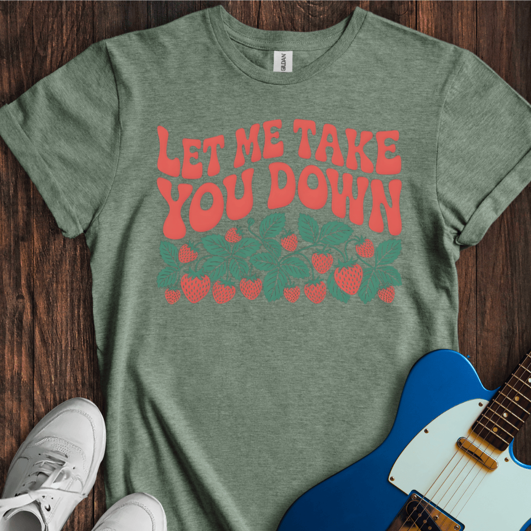 Let Me Take You Down... T-Shirt