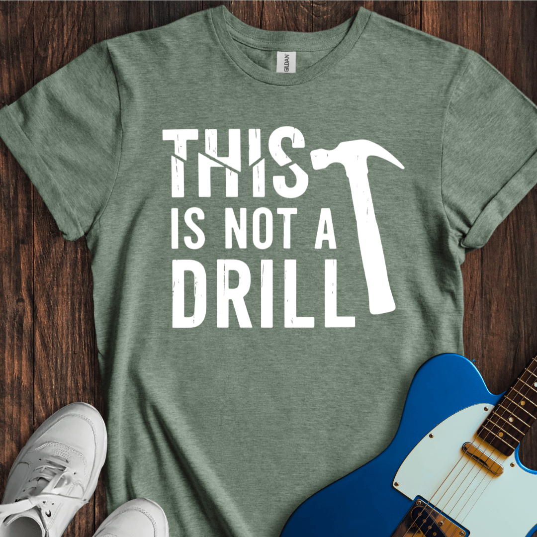 This Is Not A Drill T-Shirt
