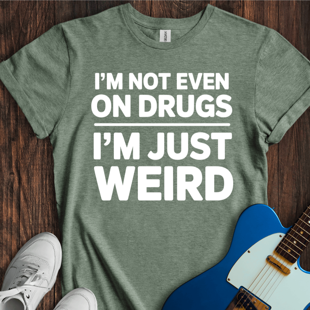 I'm Just Weird T-Shirt