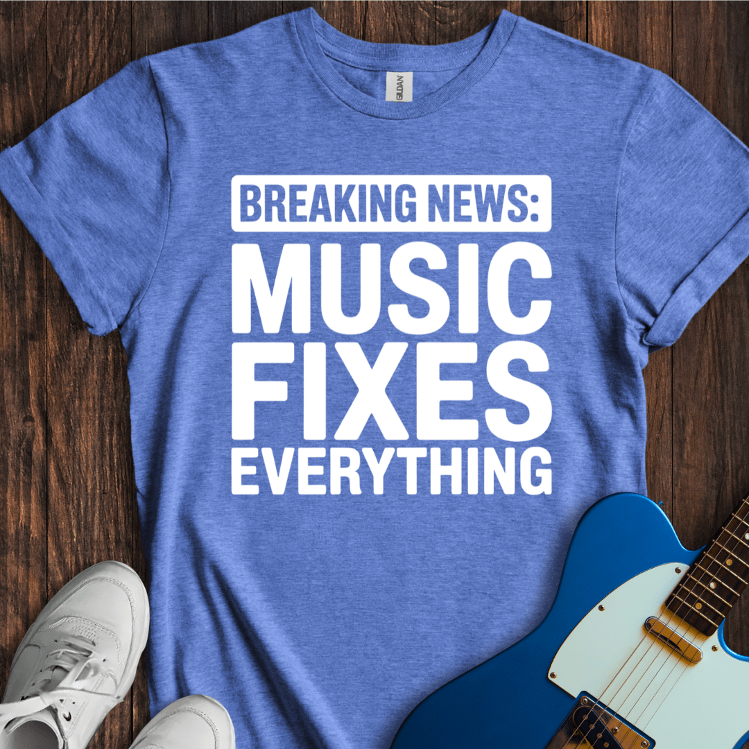 Breaking News: Music Fixes Everything T-Shirt