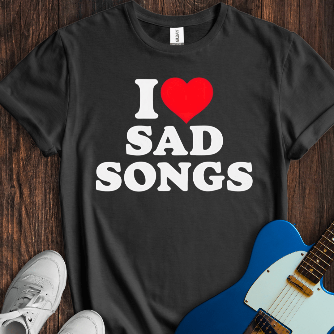 I <3 Sad Songs T-Shirt