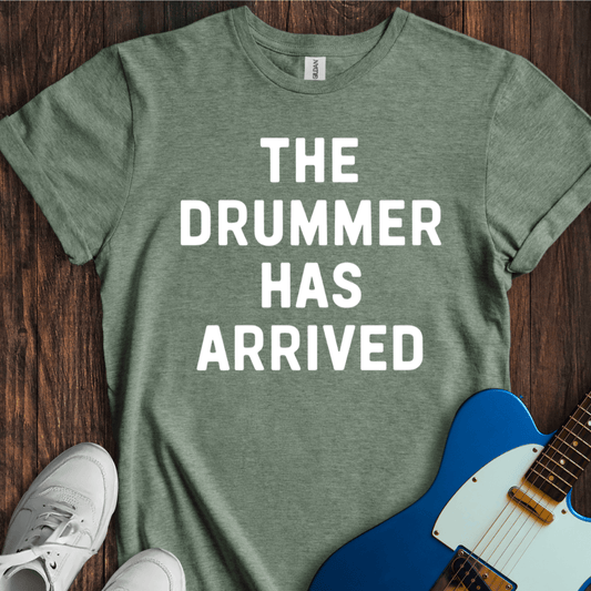 The Drummer Has Arrived T-Shirt