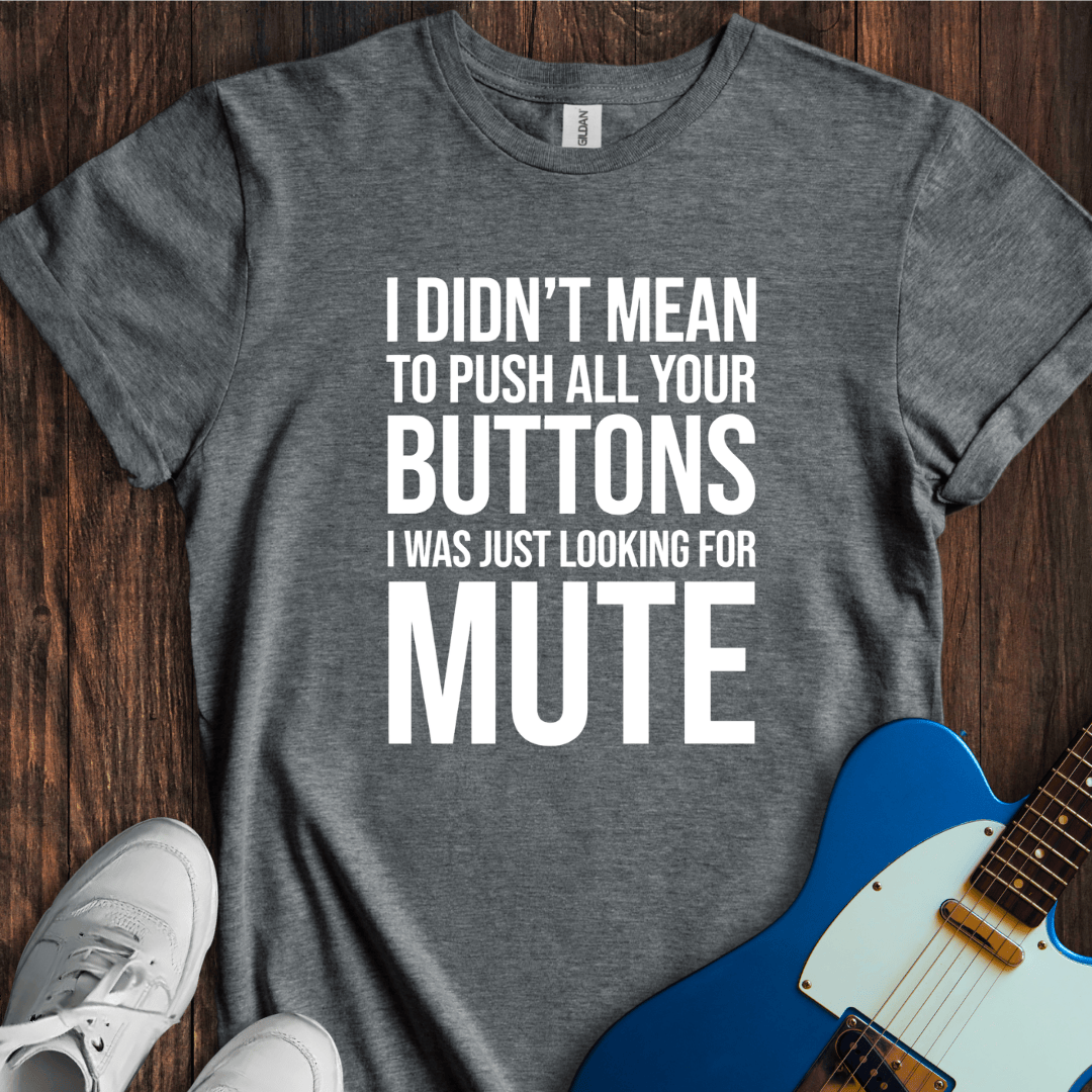 Pushing All The Buttons T-Shirt