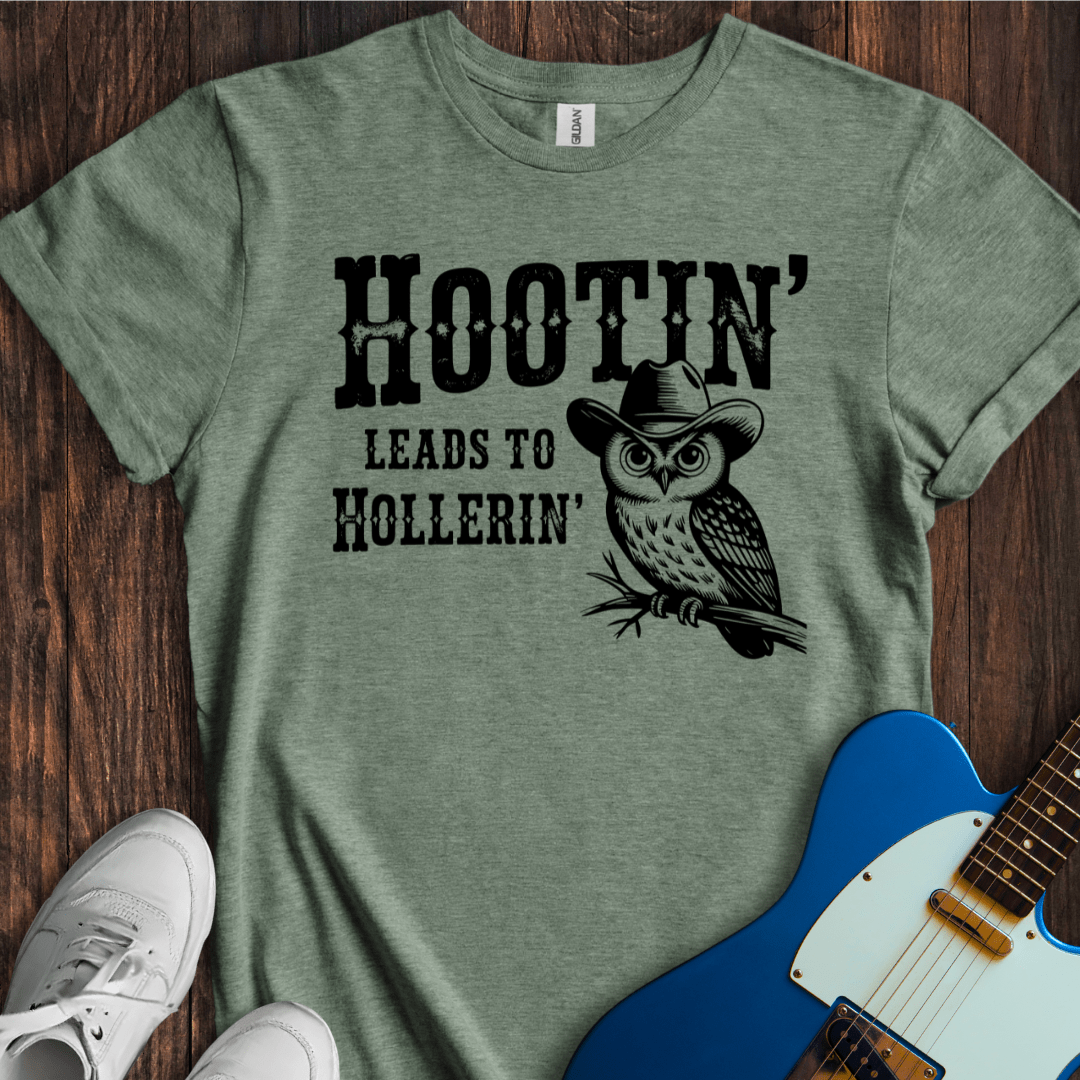 Hootin' Leads To Hollerin' T-Shirt