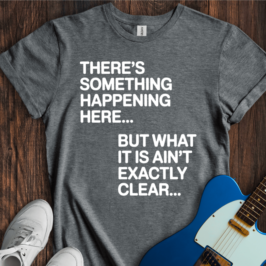 There's Something Happening Here... (II) T-Shirt