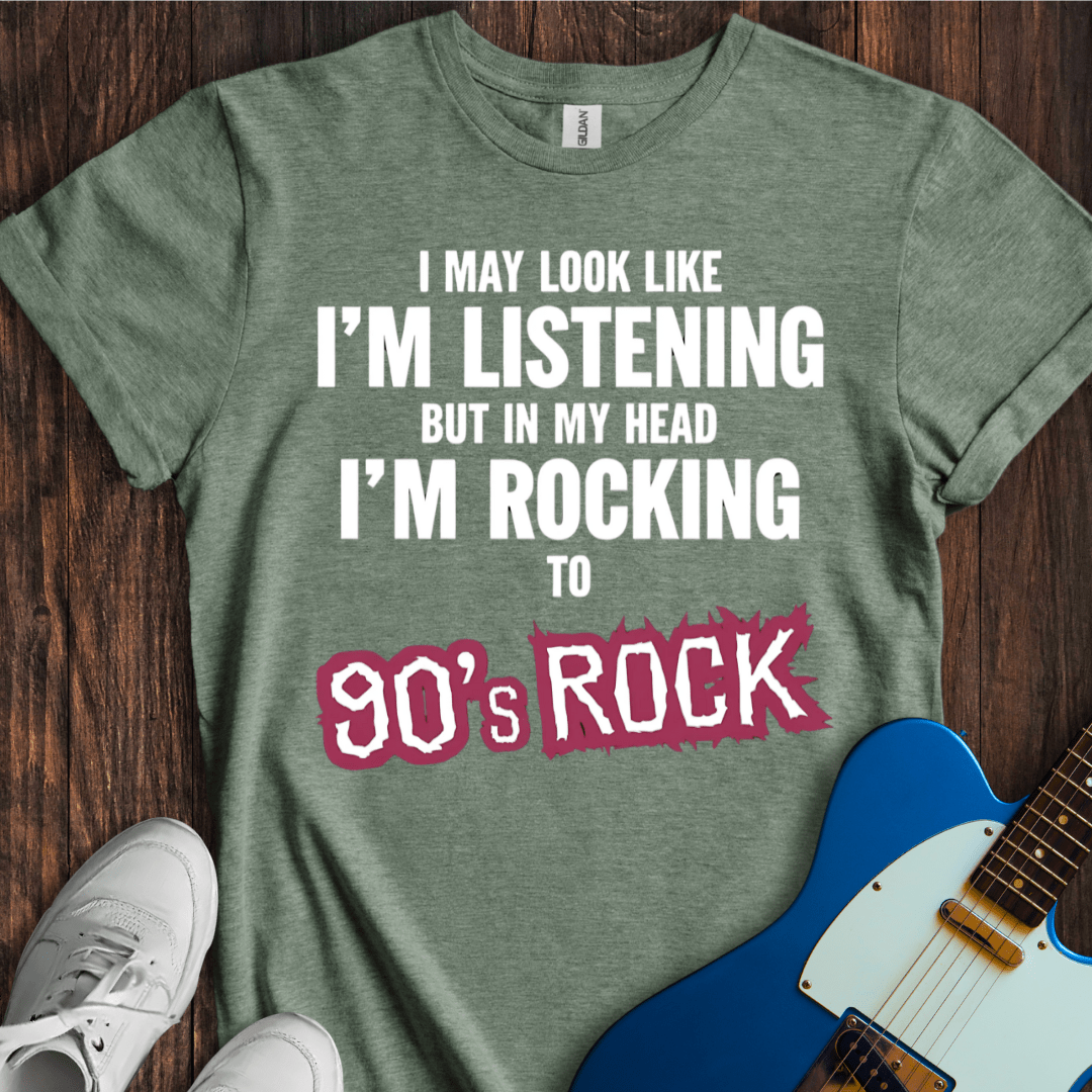 I May Look Like I'm Listening... (90's Rock) T-Shirt