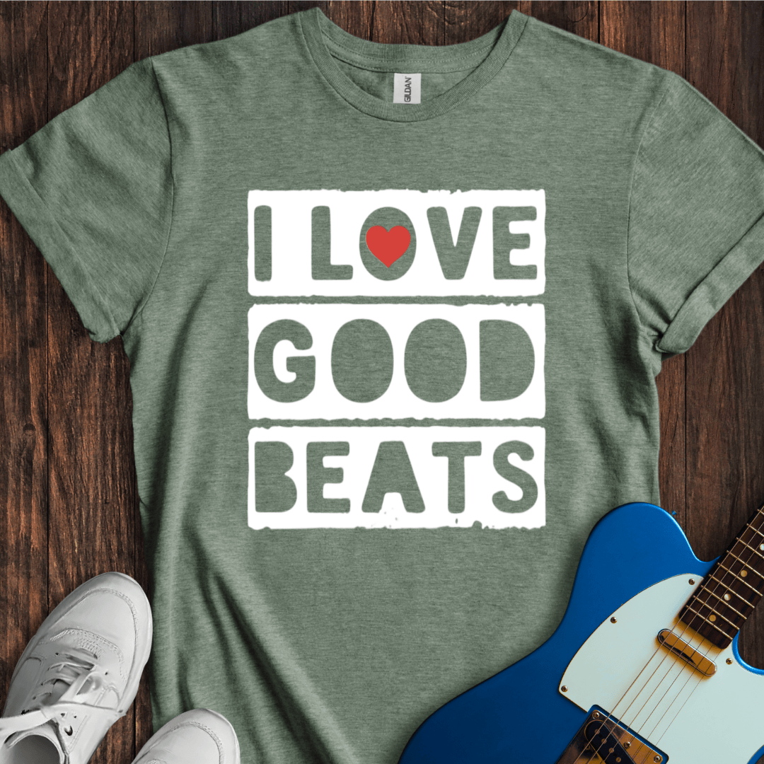 I Love Good Beats T-Shirt