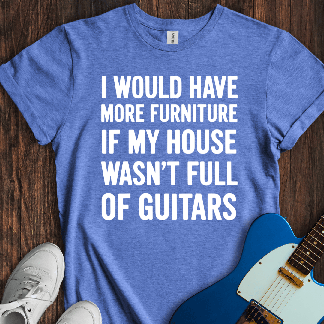 I Would Have More Furniture If... T-Shirt