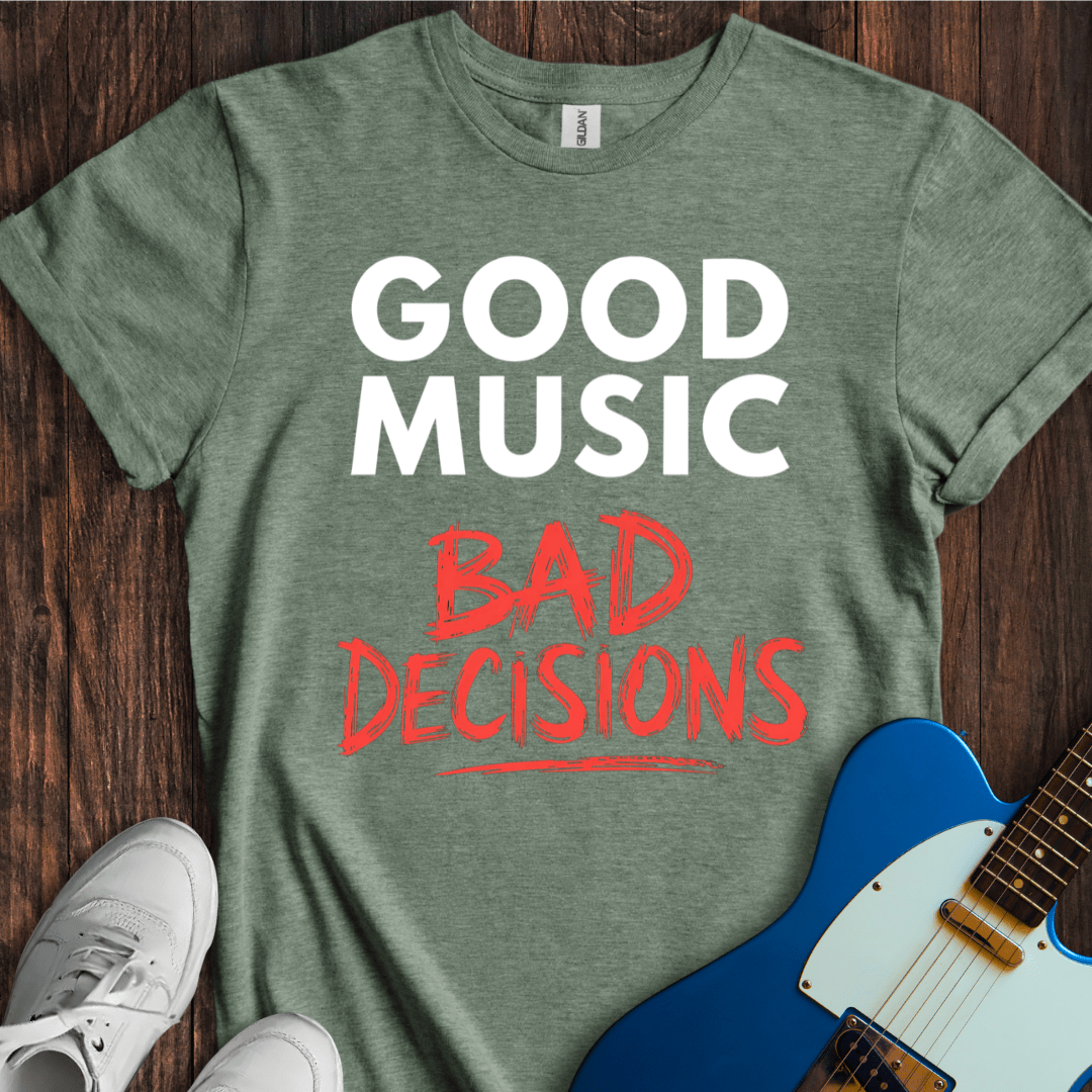 Good Music, Bad Decisions T-Shirt
