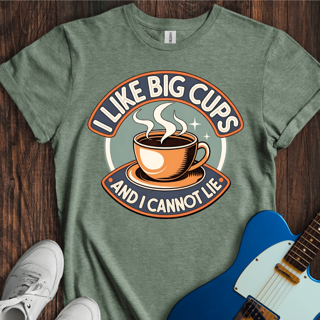 I Like Big Cups And I Cannot Lie T-Shirt