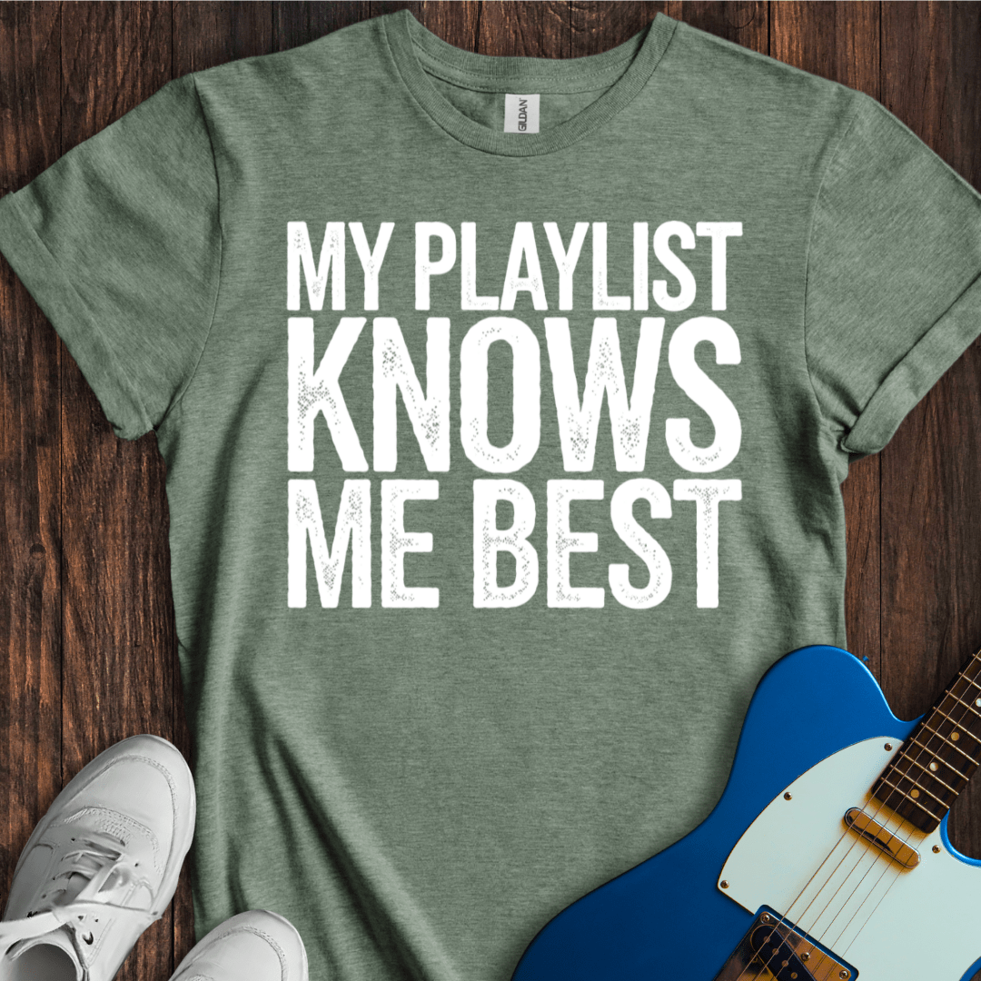 My Playlist Knows Me Best T-Shirt
