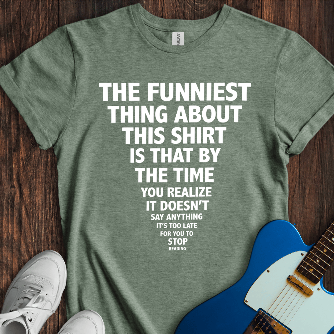 The Funniest Thing... T-Shirt