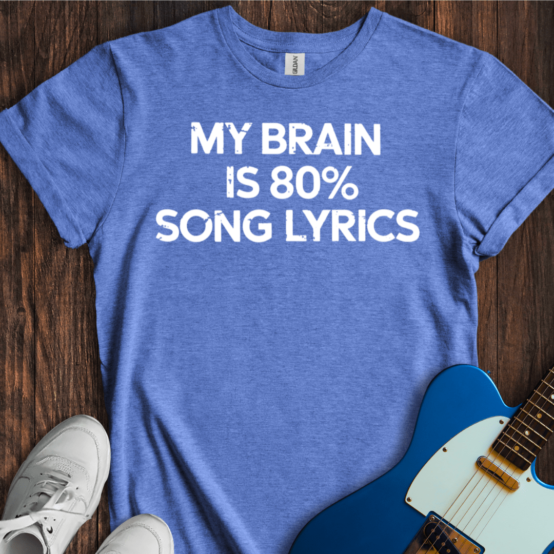 My Brain Is 80% Song Lyrics T-Shirt