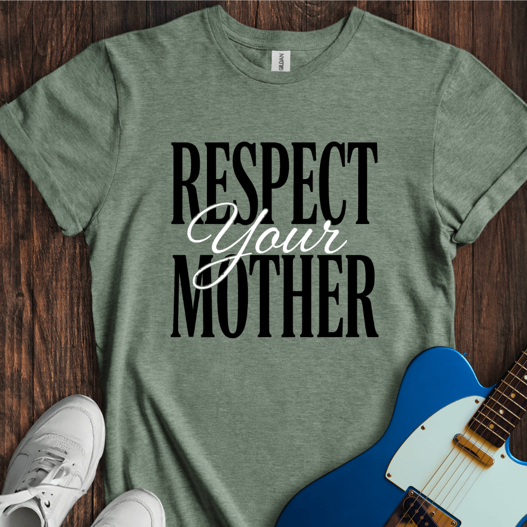 Respect Your Mother T-Shirt