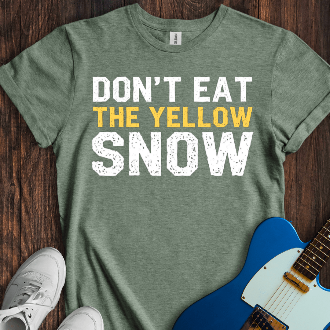 Don't Eat The Yellow Snow T-Shirt