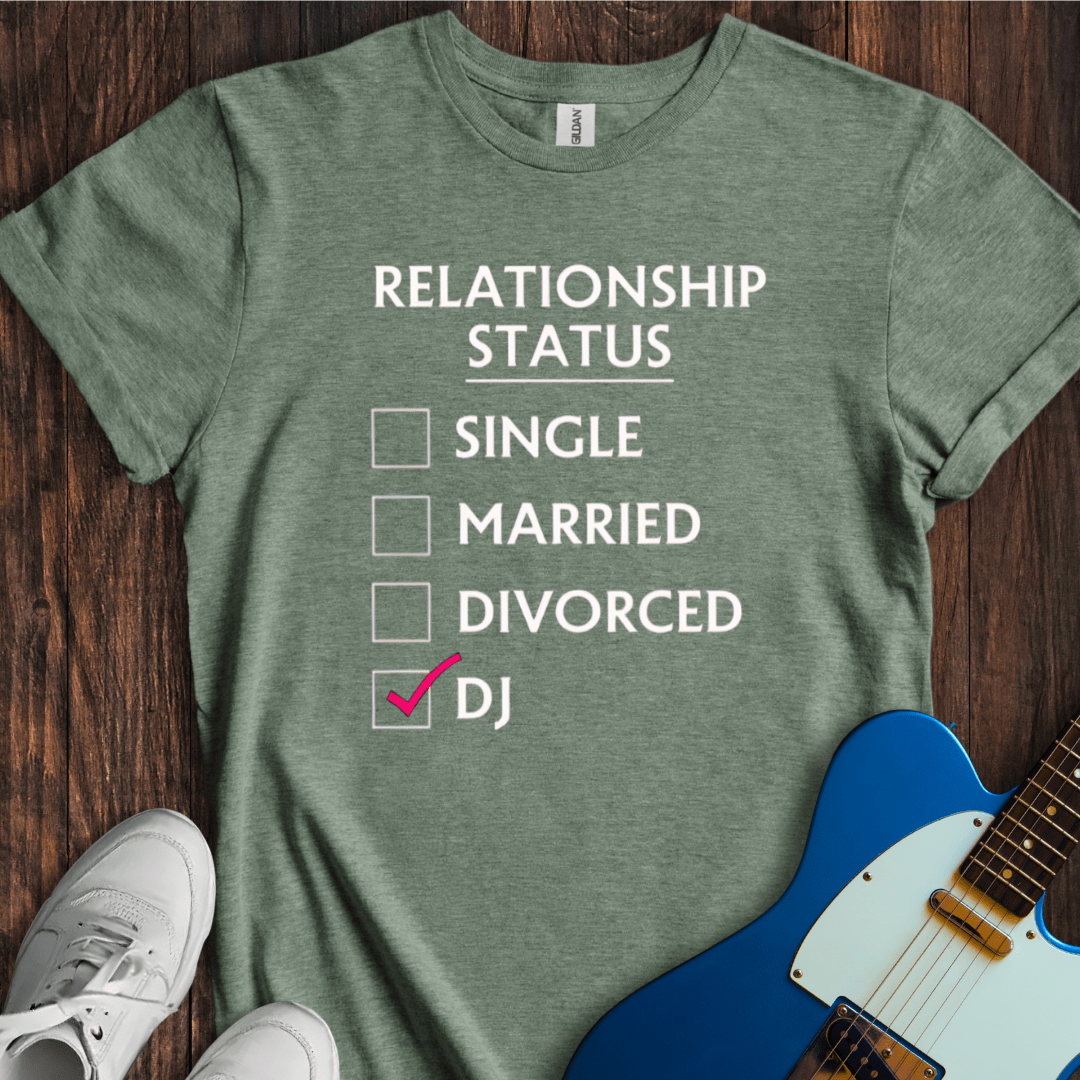 Relationship Status (DJ) T-Shirt