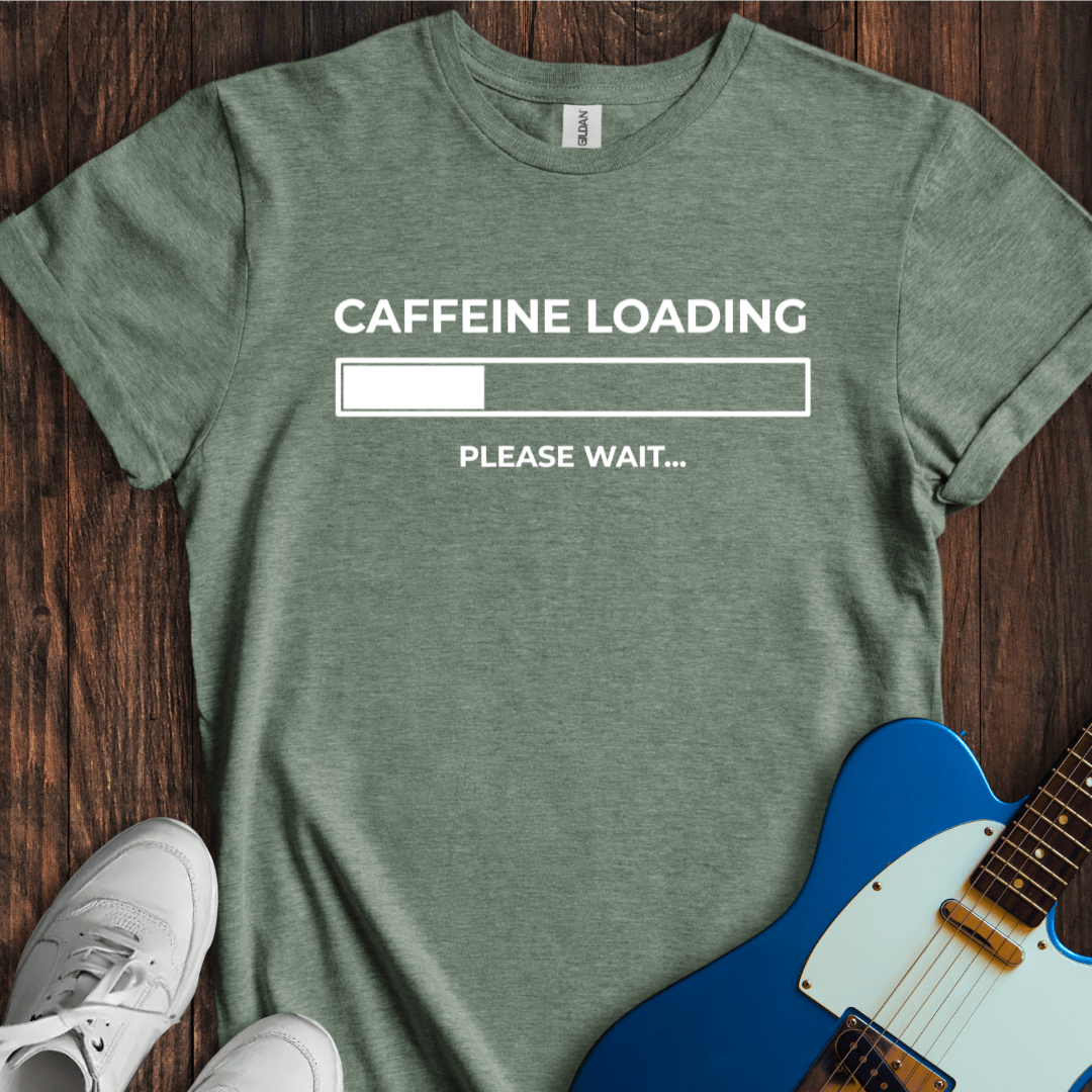 Caffeine Loading... T-Shirt