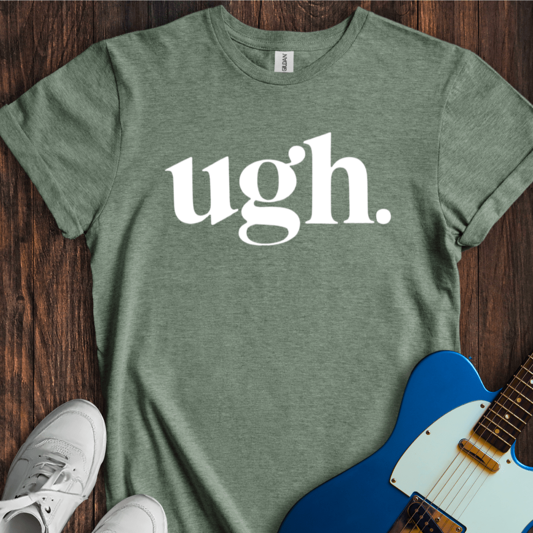 Ugh. T-Shirt
