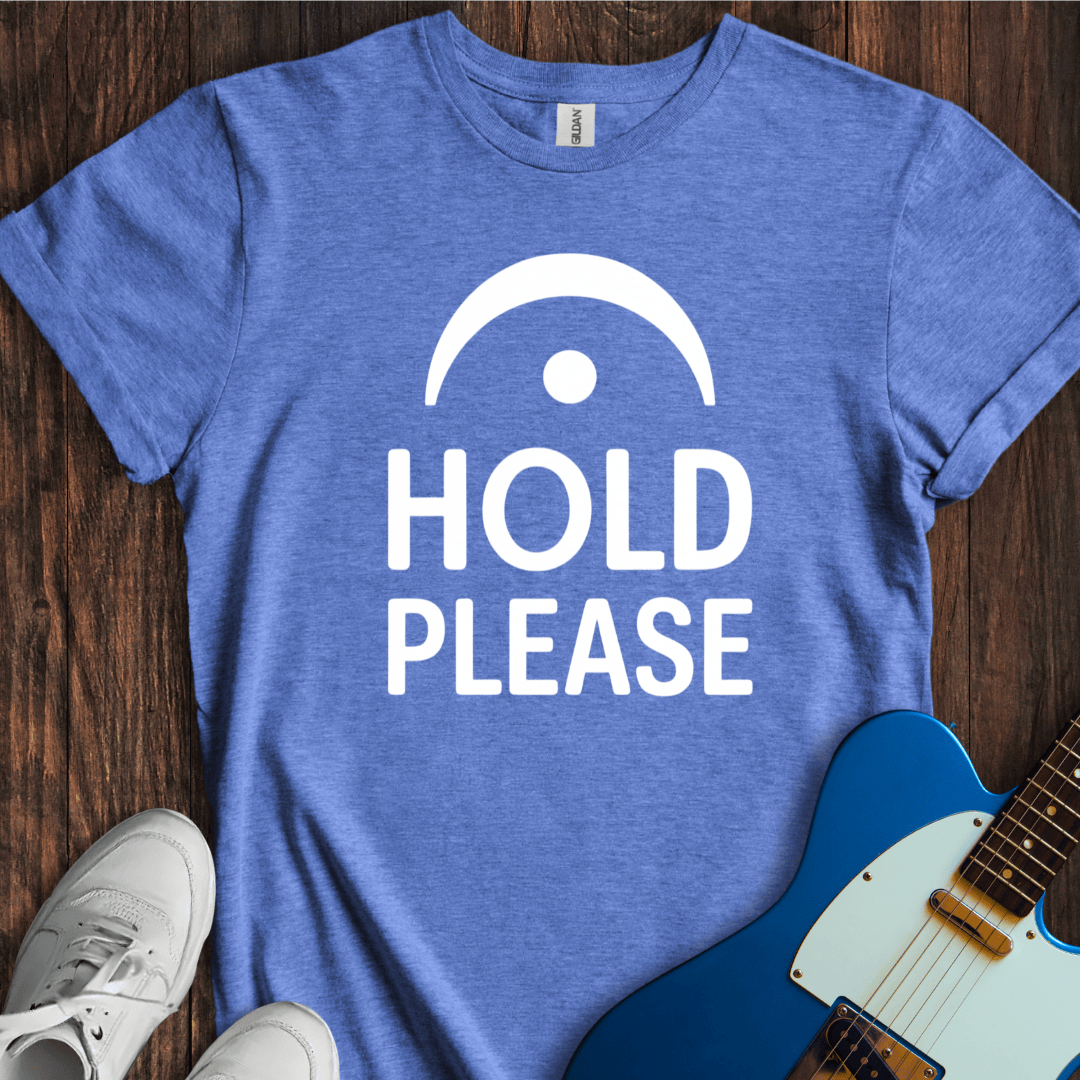 Hold Please T-Shirt