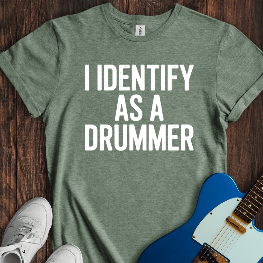 I Identify As A Drummer T-Shirt