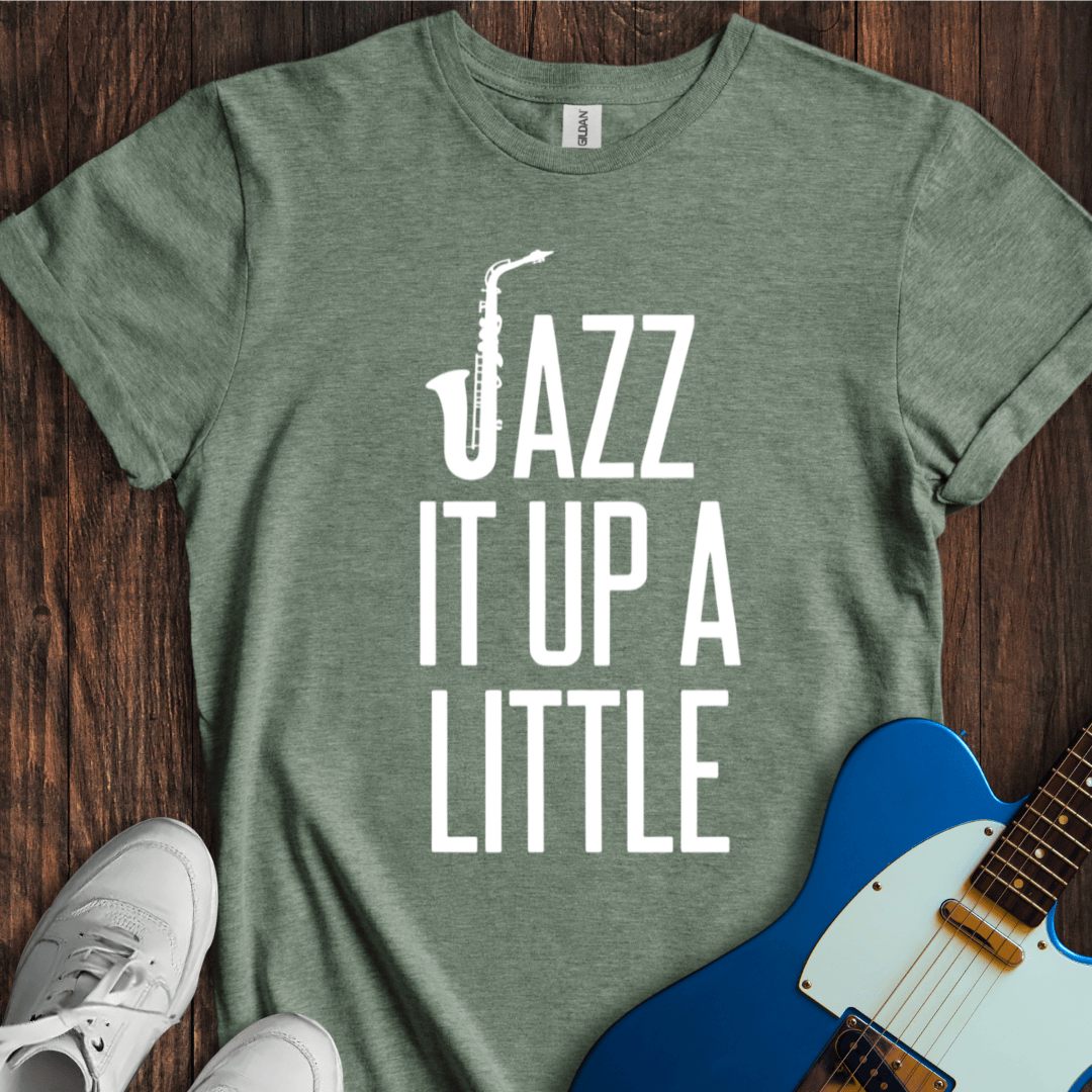 Jazz It Up A Little T-Shirt