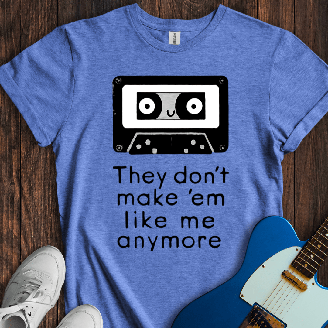 They Don't Make Em Like Me Anymore T-Shirt