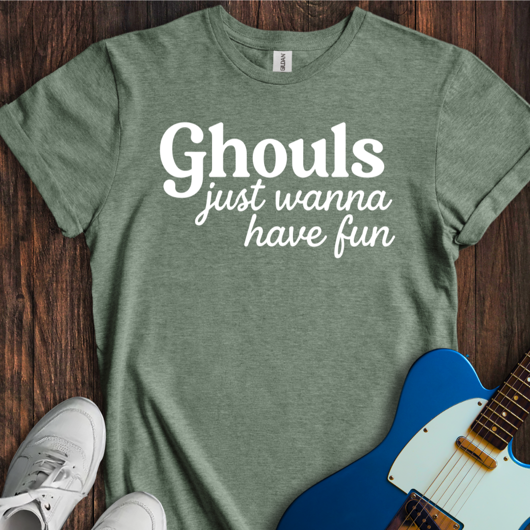 Ghouls Just Wanna Have Fun T-Shirt