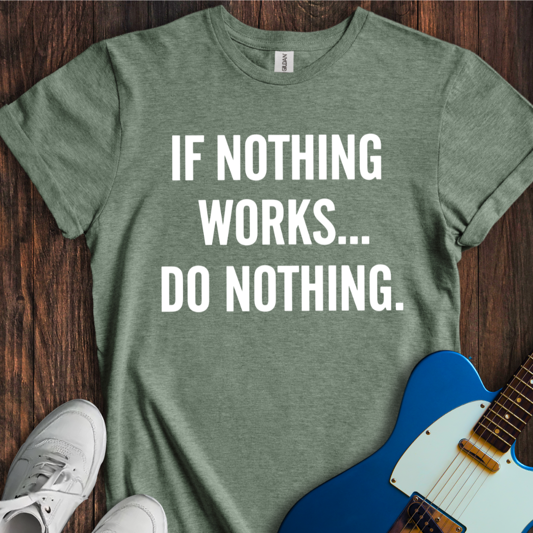 If Nothing Works... T-Shirt